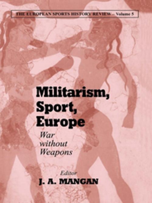 Cover of the book Militarism, Sport, Europe by , Taylor and Francis