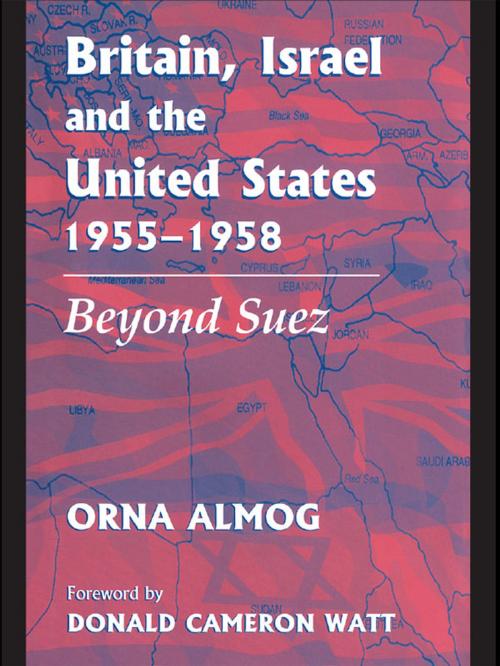 Cover of the book Britain, Israel and the United States, 1955-1958 by Orna Almog, Taylor and Francis