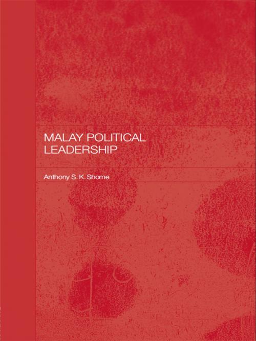 Cover of the book Malay Political Leadership by Tony Shome, Taylor and Francis
