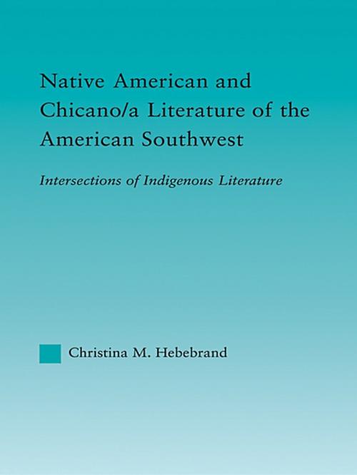 Cover of the book Native American and Chicano/a Literature of the American Southwest by Christina M. Hebebrand, Taylor and Francis