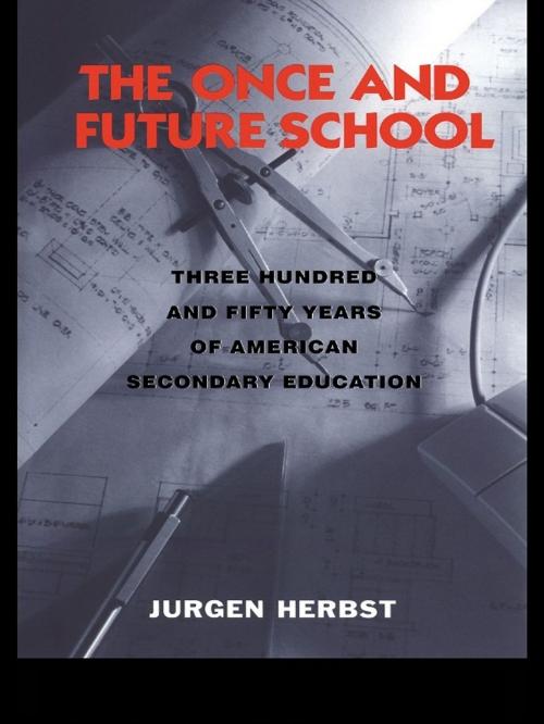 Cover of the book The Once and Future School by Jurgen Herbst, Taylor and Francis