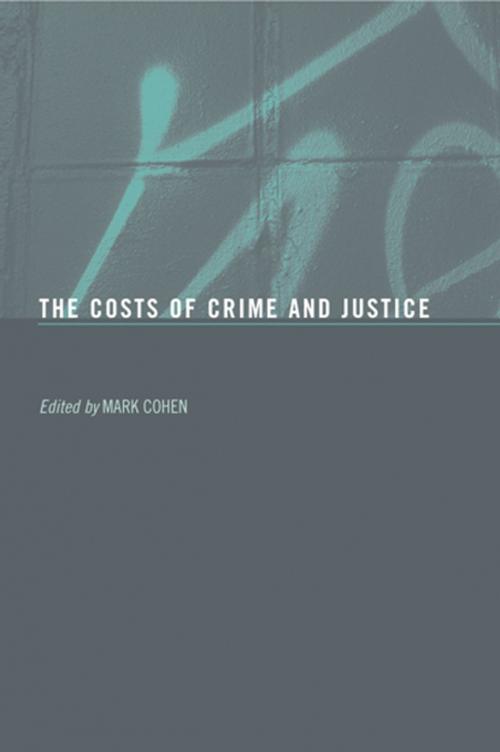 Cover of the book The Costs of Crime and Justice by Mark A Cohen, Mark Cohen, Taylor and Francis