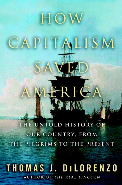 Cover of the book How Capitalism Saved America by Thomas J. Dilorenzo, The Crown Publishing Group