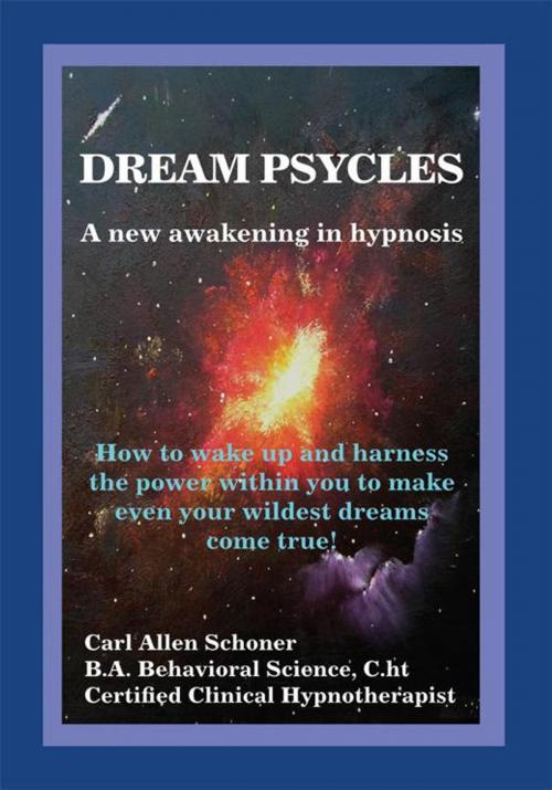 Cover of the book Dream Psycles - a New Awakening in Hypnosis by Carl Allen Schoner, Trafford Publishing