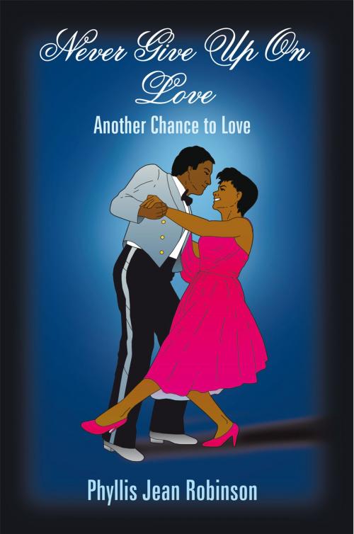 Cover of the book Never Give up on Love by Phyllis Jean Robinson, AuthorHouse