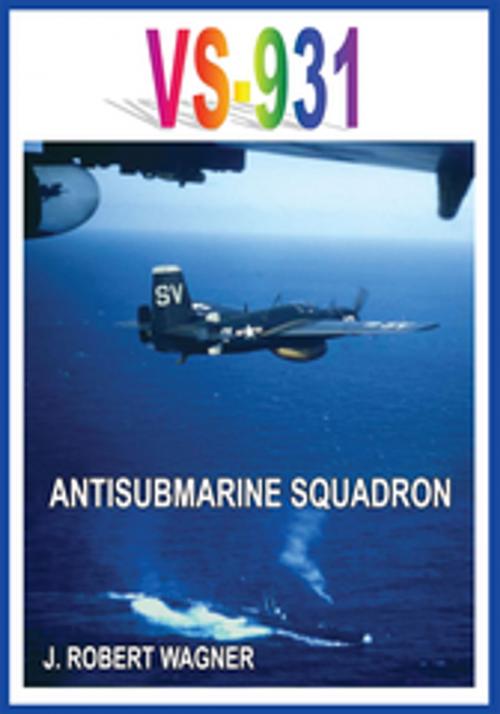 Cover of the book Vs-931 Antisubmarine Squadron by J. ROBERT WAGNER, AuthorHouse