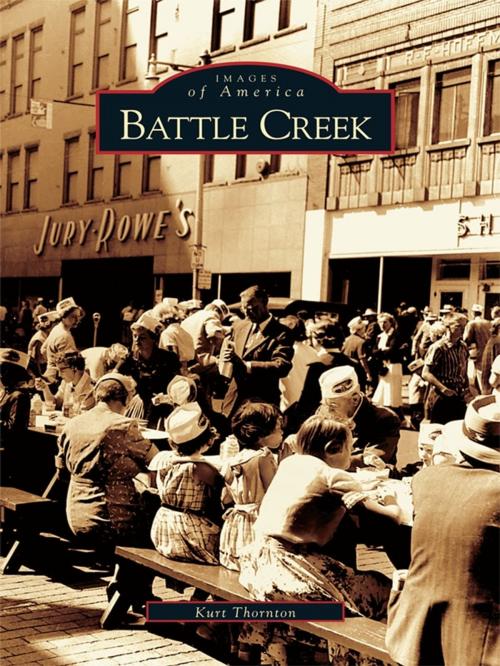 Cover of the book Battle Creek by Kurt Thornton, Arcadia Publishing Inc.