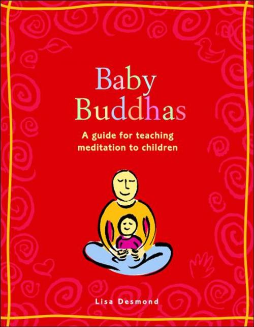 Cover of the book Baby Buddhas: A Guide for Teaching Meditation to Children by Lisa Desmond, Andrews McMeel Publishing, LLC