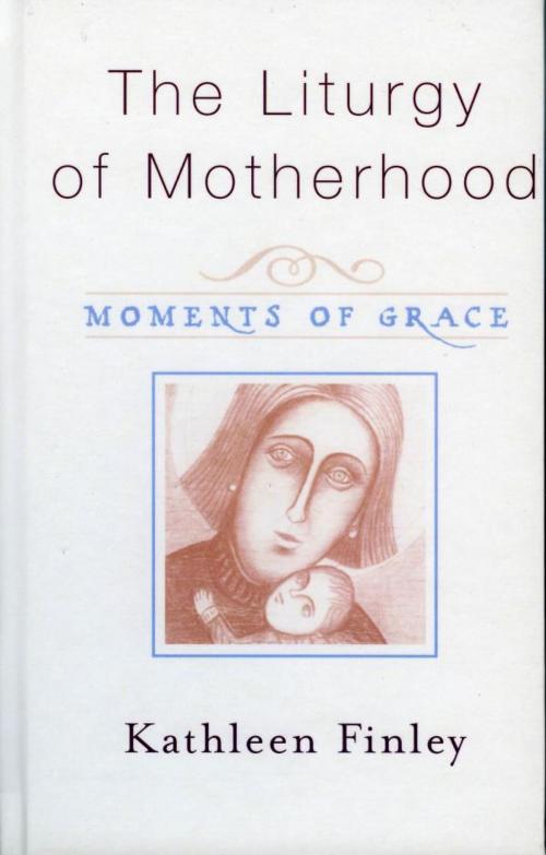 Cover of the book The Liturgy of Motherhood by Kathleen Finley, Sheed & Ward