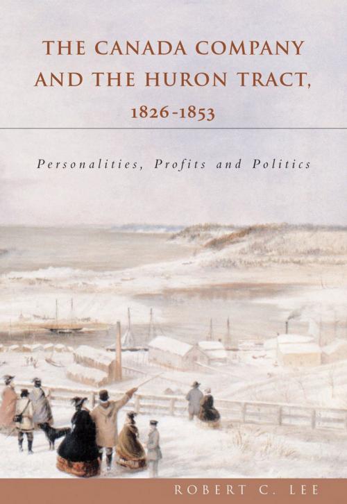Cover of the book The Canada Company and the Huron Tract, 1826-1853 by Robert C. Lee, Dundurn
