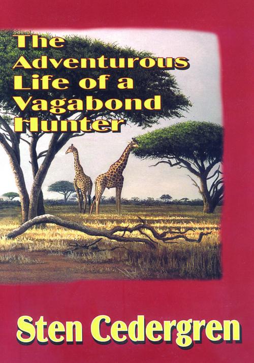Cover of the book The Adventurous Life of a Vagabond Hunter by Sten Cedergren, Safari Press
