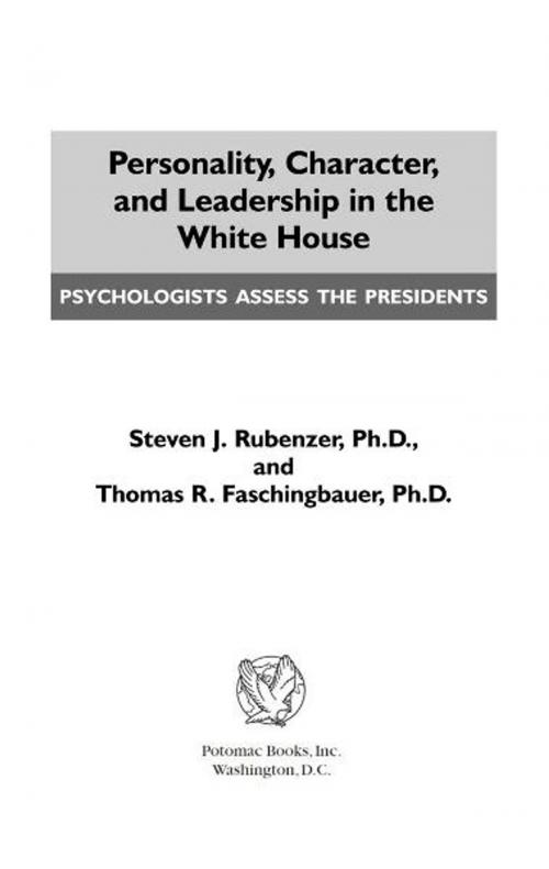 Cover of the book Personality, Character, and Leadership In The White House by Steven J. Rubenzer; Thomas R. Faschingbauer, Potomac Books Inc.