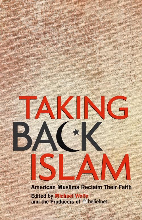 Cover of the book Taking Back Islam by Michael Wolfe, Editors of Beliefnet, Potter/Ten Speed/Harmony/Rodale