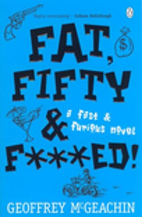 Cover of the book Fat, Fifty & F***ed! by Geoffrey McGeachin, Penguin Random House Australia