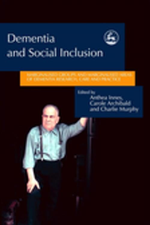 Cover of the book Dementia and Social Inclusion by Jill Manthorpe, Alison Bowes, Jessica Kingsley Publishers