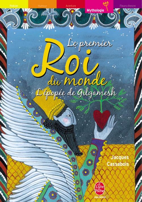 Cover of the book Le premier roi du monde - L'épopée de Gilgamesh by Jacques Cassabois, Charlotte Gastaut, Livre de Poche Jeunesse
