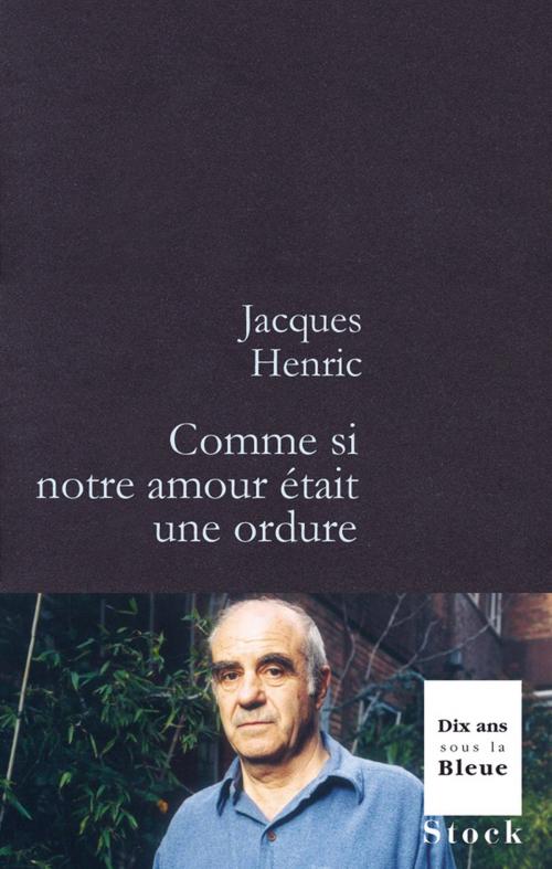 Cover of the book Comme si notre amour était une ordure by Jacques Henric, Stock