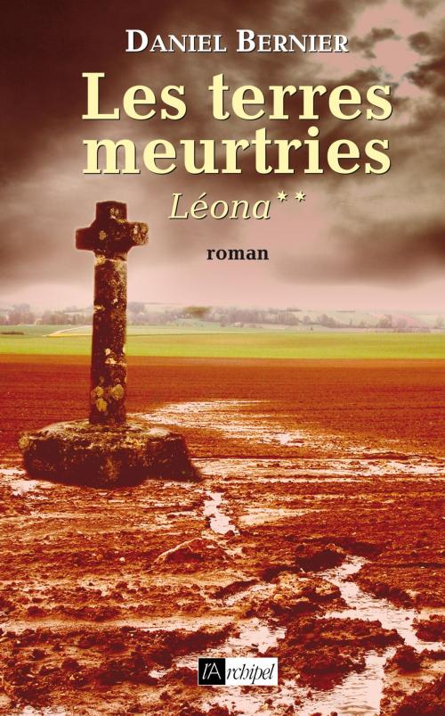 Cover of the book Les terres meurtries T2 : Léona by Daniel Bernier, Archipel