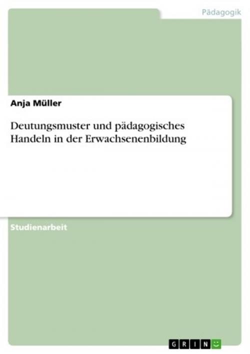Cover of the book Deutungsmuster und pädagogisches Handeln in der Erwachsenenbildung by Anja Müller, GRIN Verlag