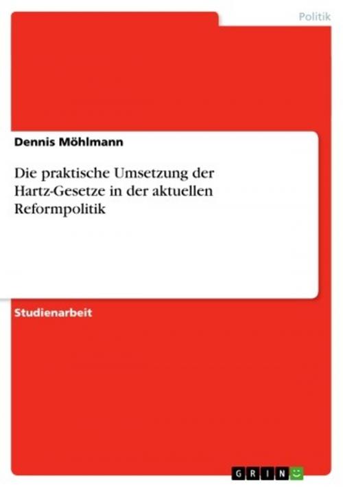 Cover of the book Die praktische Umsetzung der Hartz-Gesetze in der aktuellen Reformpolitik by Dennis Möhlmann, GRIN Verlag