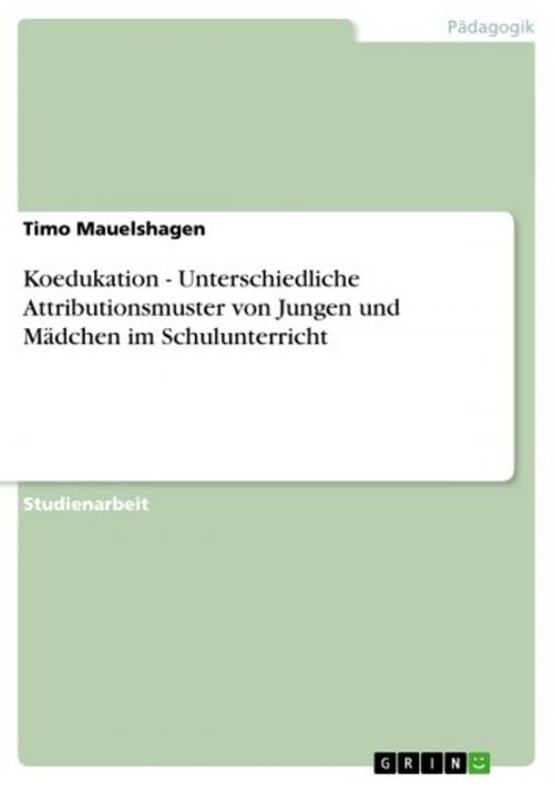 Cover of the book Koedukation - Unterschiedliche Attributionsmuster von Jungen und Mädchen im Schulunterricht by Timo Mauelshagen, GRIN Verlag