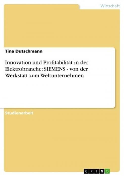 Cover of the book Innovation und Profitabilität in der Elektrobranche: SIEMENS - von der Werkstatt zum Weltunternehmen by Tina Dutschmann, GRIN Verlag