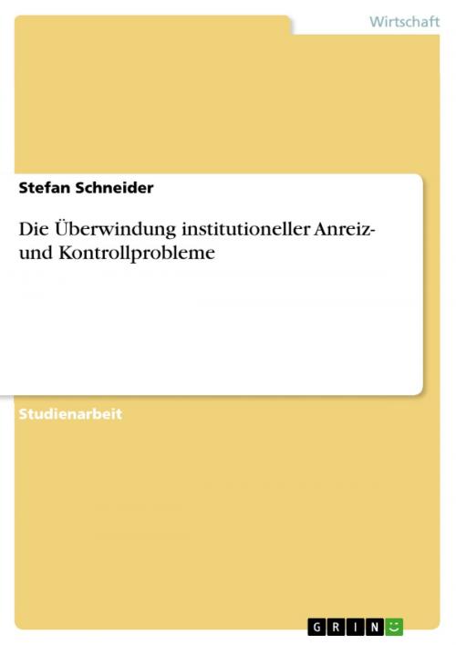 Cover of the book Die Überwindung institutioneller Anreiz- und Kontrollprobleme by Stefan Schneider, GRIN Verlag