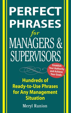 Cover of the book Perfect Phrases for Managers and Supervisors : Hundreds of Ready-to-Use Phrases for Any Management Situation: Hundreds of Ready-to-Use Phrases for Any Management Situation by Daniel Peris