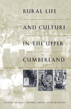Cover of the book Rural Life and Culture in the Upper Cumberland by Jonathan Bean