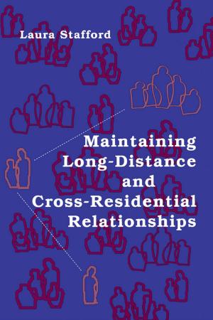 Cover of the book Maintaining Long-Distance and Cross-Residential Relationships by 