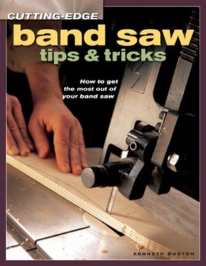 Cover of the book Cutting-Edge Band Saw Tips & Tricks by Connie Ellefson