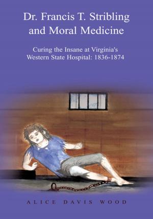 Cover of the book Dr. Francis T. Stribling and Moral Medicine by Bridgette Gubernatis