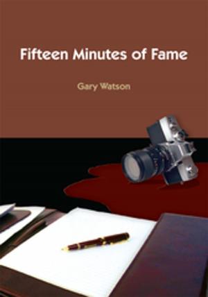 Cover of the book Fifteen Minutes of Fame by J Froebel-Parker