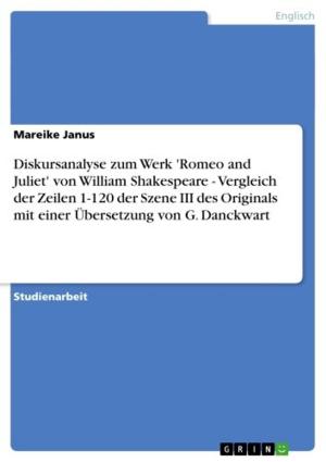 Cover of the book Diskursanalyse zum Werk 'Romeo and Juliet' von William Shakespeare - Vergleich der Zeilen 1-120 der Szene III des Originals mit einer Übersetzung von G. Danckwart by Marlon de Almeida