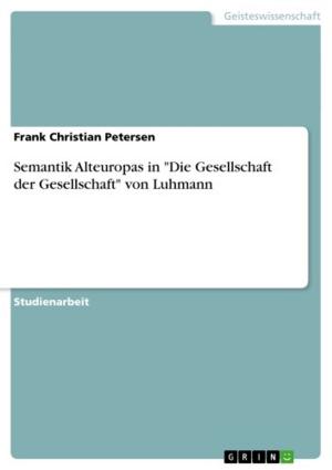 Cover of the book Semantik Alteuropas in 'Die Gesellschaft der Gesellschaft' von Luhmann by Mirjam Förster
