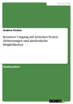 Cover of the book Kreativer Umgang mit lyrischen Texten: Zielsetzungen und methodische Möglichkeiten by Matthias Reith