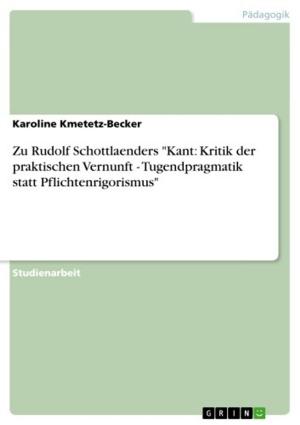Cover of the book Zu Rudolf Schottlaenders 'Kant: Kritik der praktischen Vernunft - Tugendpragmatik statt Pflichtenrigorismus' by Hanna-Marei Steininger