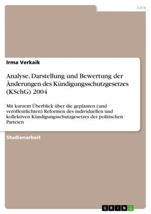 Cover of the book Analyse, Darstellung und Bewertung der Änderungen des Kündigungsschutzgesetzes (KSchG) 2004 by Jacqueline Ka