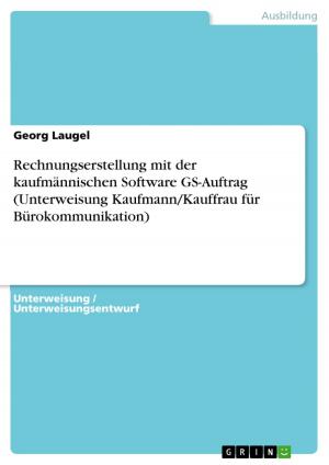Cover of the book Rechnungserstellung mit der kaufmännischen Software GS-Auftrag (Unterweisung Kaufmann/Kauffrau für Bürokommunikation) by Ulrich Stephany