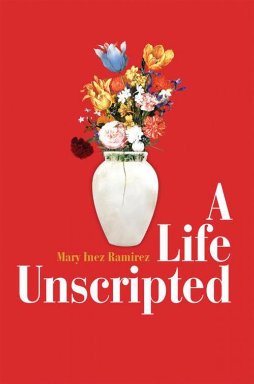 Cover of the book A Life Unscripted by Mary Inez Ramirez, iUniverse
