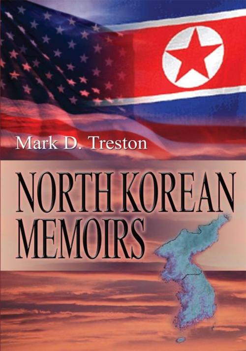 Cover of the book North Korean Memoirs by Mark Treston, iUniverse