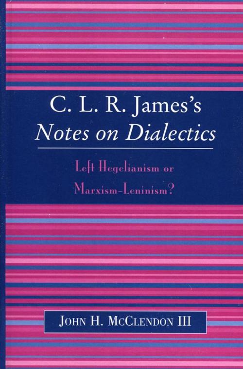 Cover of the book CLR James's Notes on Dialectics by John H. McClendon III, Lexington Books