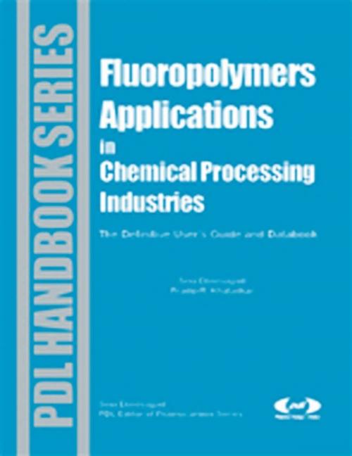 Cover of the book Fluoropolymer Applications in the Chemical Processing Industries by Sina Ebnesajjad, Pradip R. Khaladkar, Elsevier Science