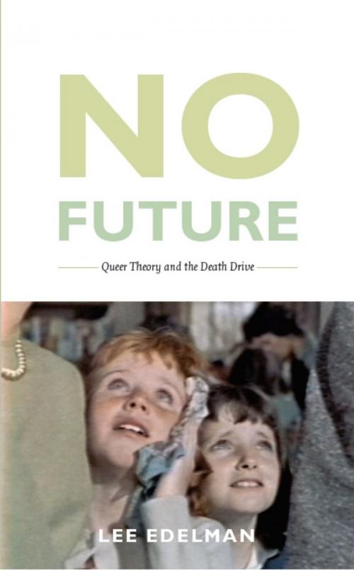 Cover of the book No Future by Lee Edelman, Michèle Aina Barale, Jonathan Goldberg, Michael Moon, Eve  Kosofsky Sedgwick, Duke University Press