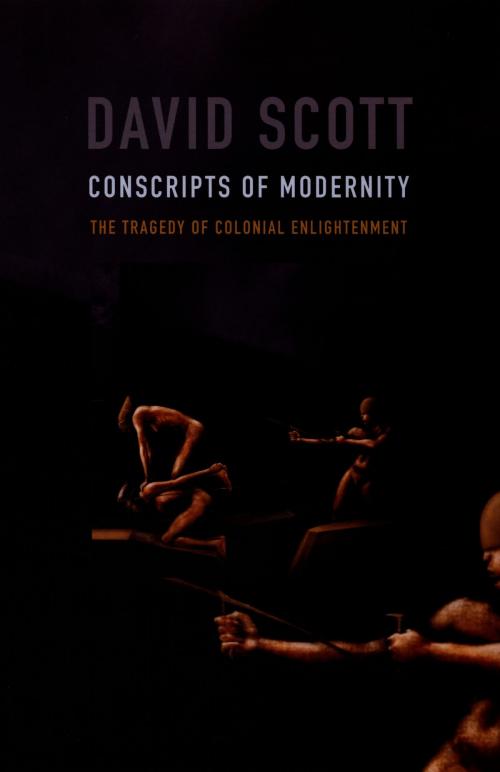 Cover of the book Conscripts of Modernity by David Scott, Duke University Press