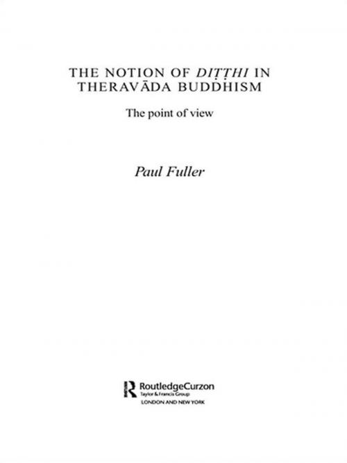 Cover of the book The Notion of Ditthi in Theravada Buddhism by Paul Fuller, Taylor and Francis