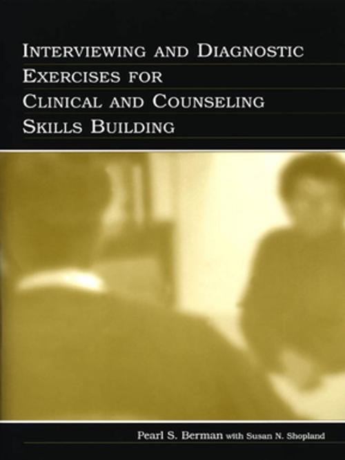 Cover of the book Interviewing and Diagnostic Exercises for Clinical and Counseling Skills Building by Pearl S. Berman, WITH Susan N. Shopland, Susan N. Shopland, Taylor and Francis
