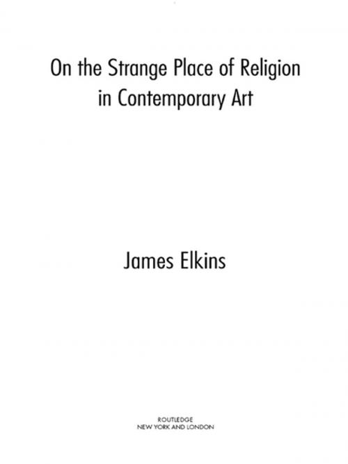 Cover of the book On the Strange Place of Religion in Contemporary Art by James Elkins, Taylor and Francis