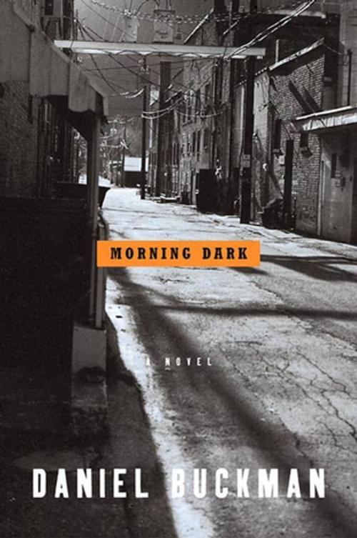 Cover of the book Morning Dark by Daniel Buckman, St. Martin's Press