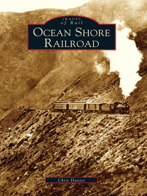 Cover of the book Ocean Shore Railroad by Chris Hunter, Arcadia Publishing Inc.